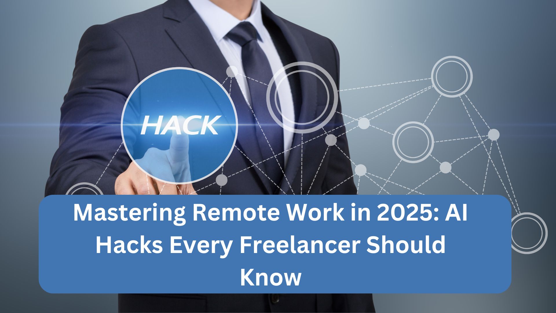 Mastering Remote Work in 2025: AI Hacks Every Freelancer Should Know