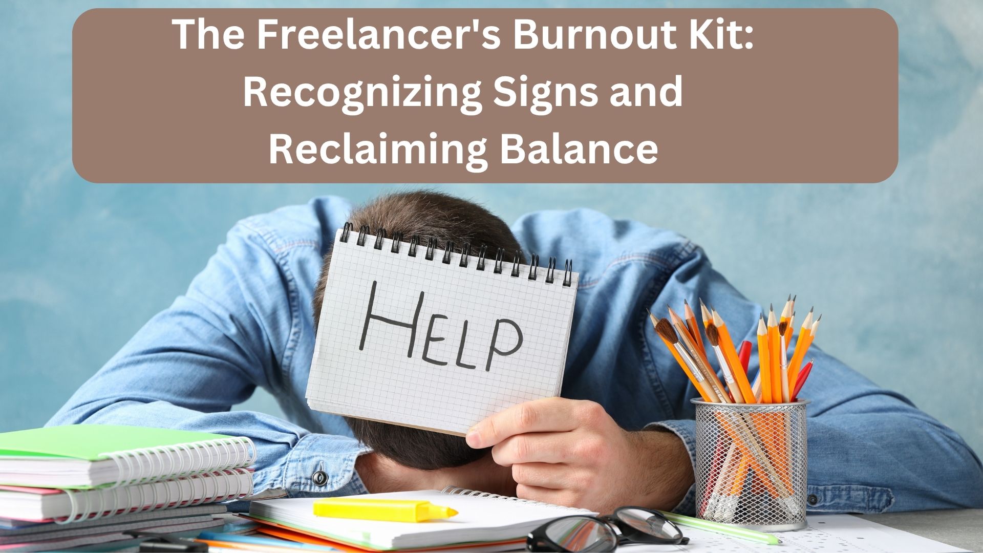 The Freelancer's Burnout Kit: Recognizing Signs and Reclaiming Balance