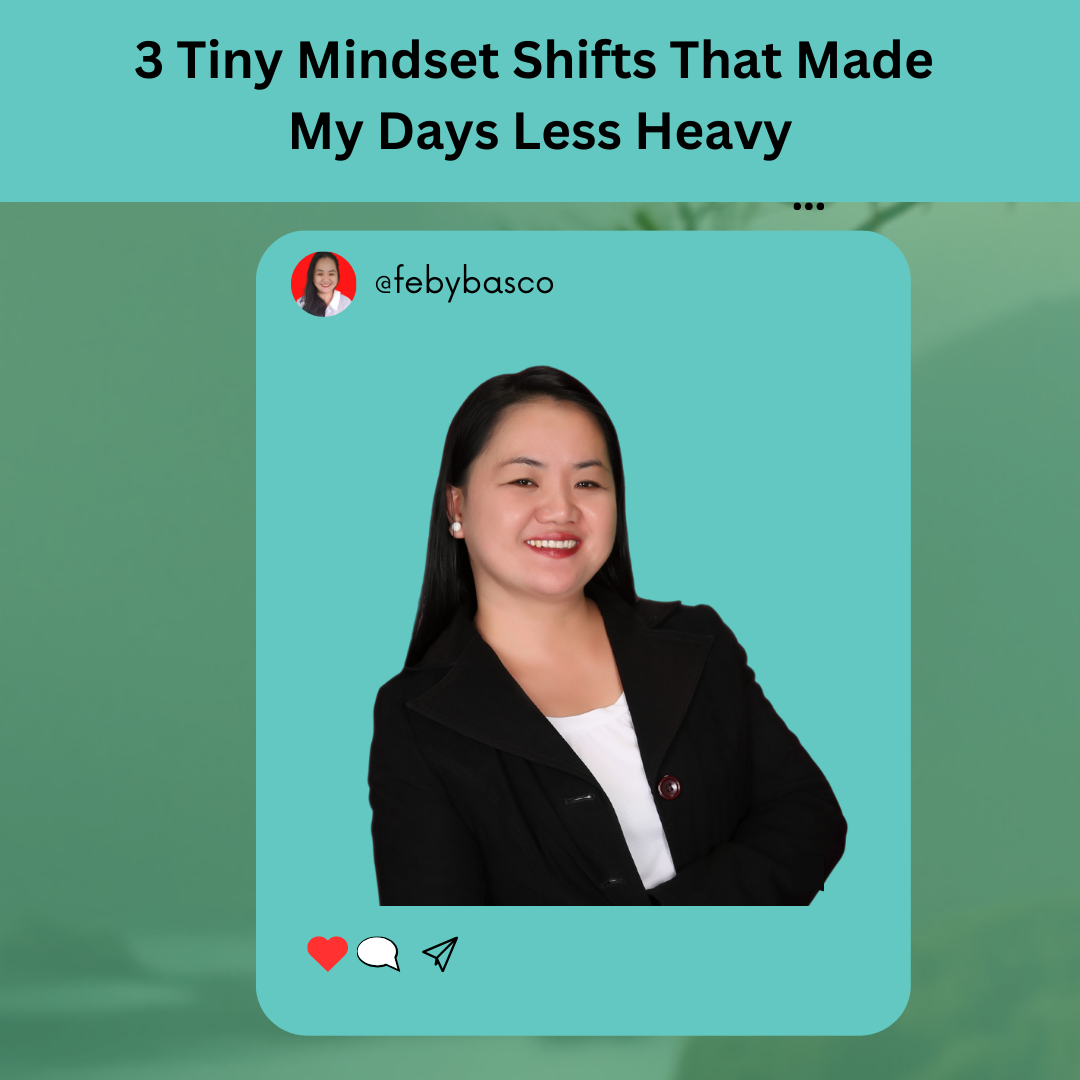 3 Tiny Mindset Shifts That Made My Days Less Heavy - febylunag.com