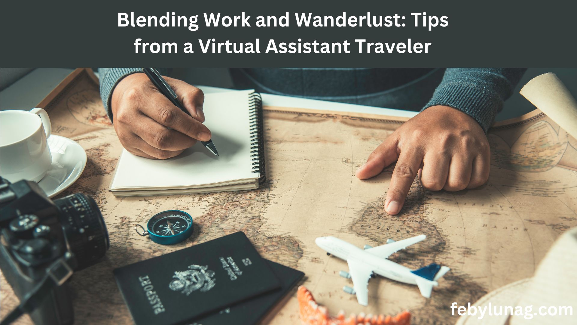 Blending Work and Wanderlust: Tips from a Virtual Assistant Traveler