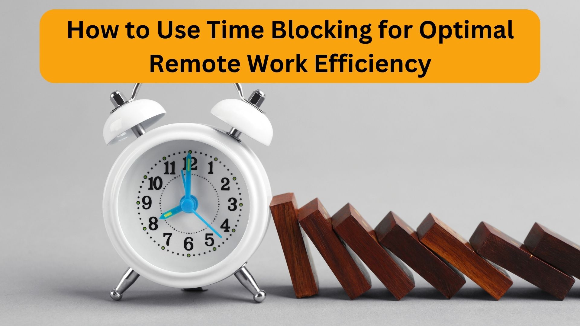 How to Use Time Blocking for Optimal Remote Work Efficiency