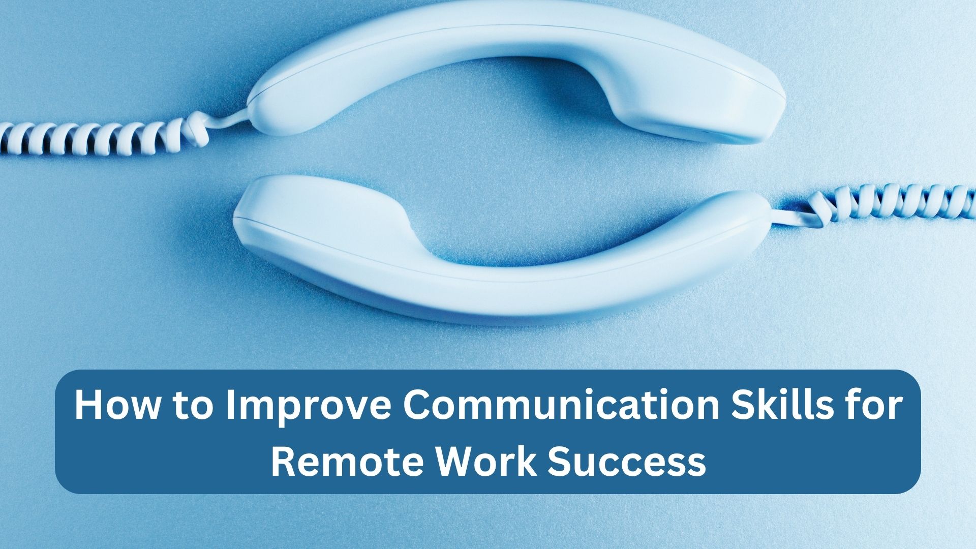 How to Improve Communication Skills for Remote Work Success