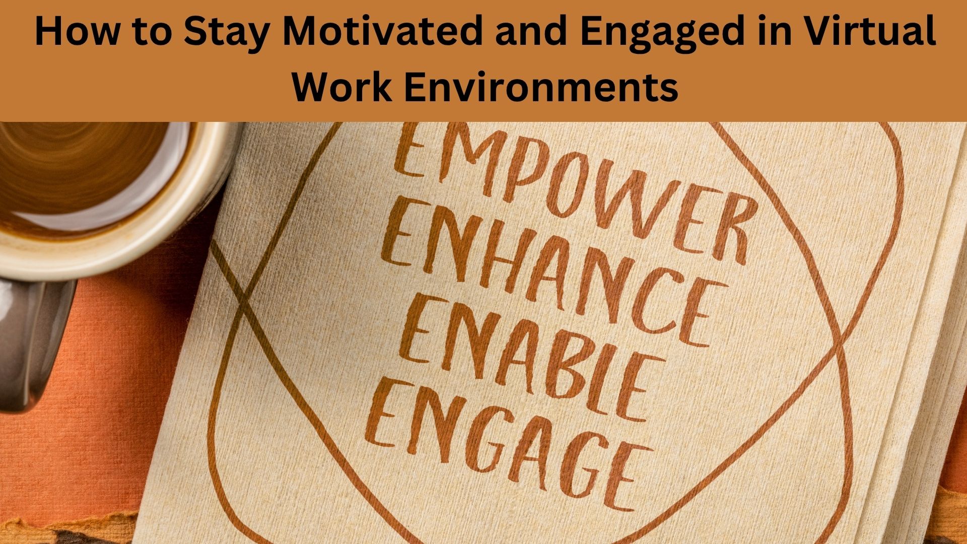 How to Stay Motivated and Engaged in Virtual Work Environments