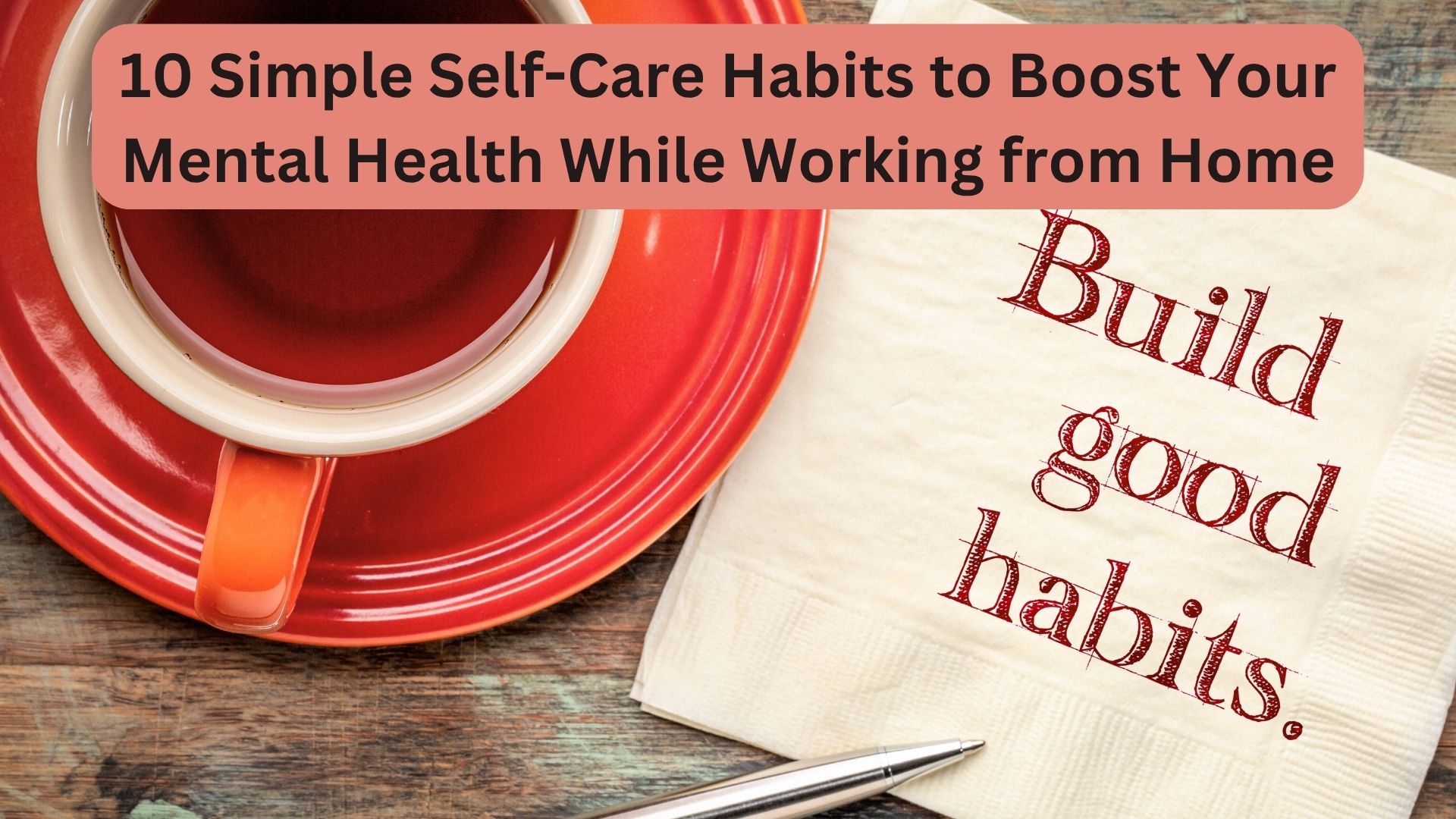 10 Simple Self-Care Habits to Boost Your Mental Health While Working from Home
