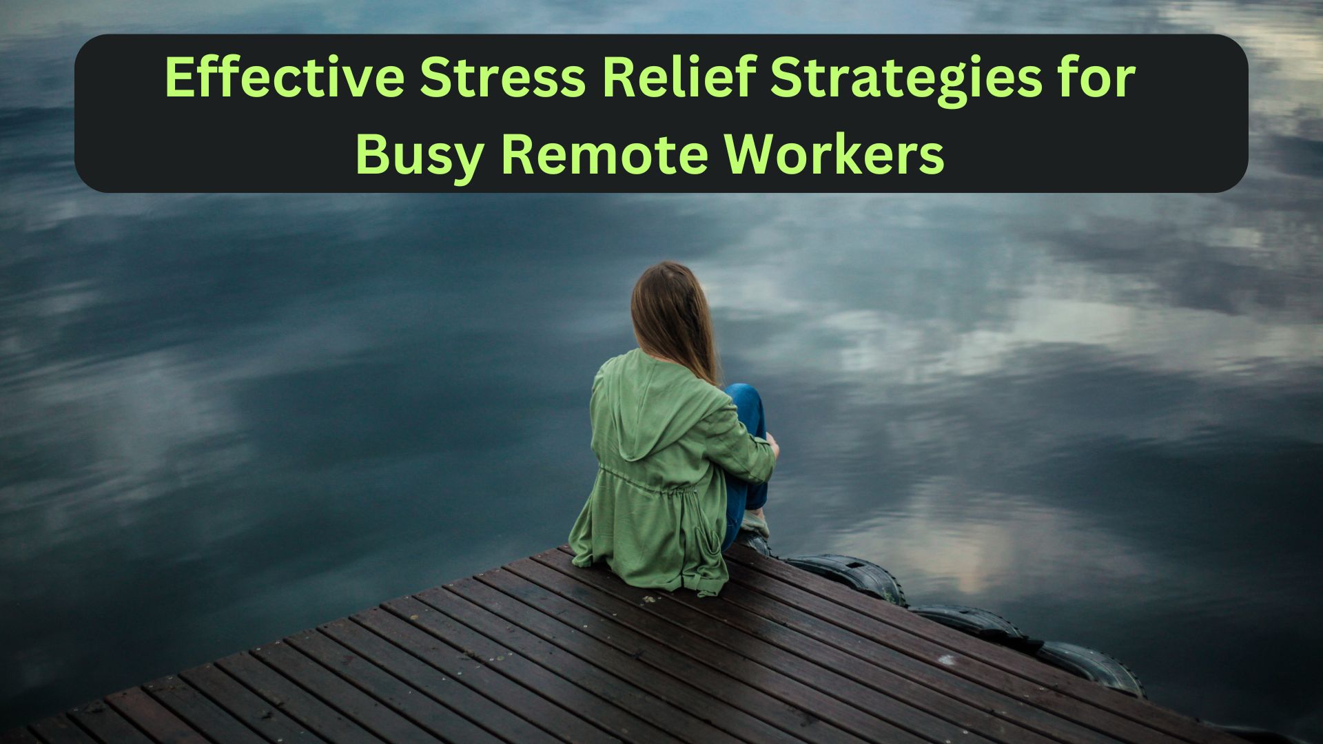 Effective Stress Relief Strategies for Busy Remote Workers