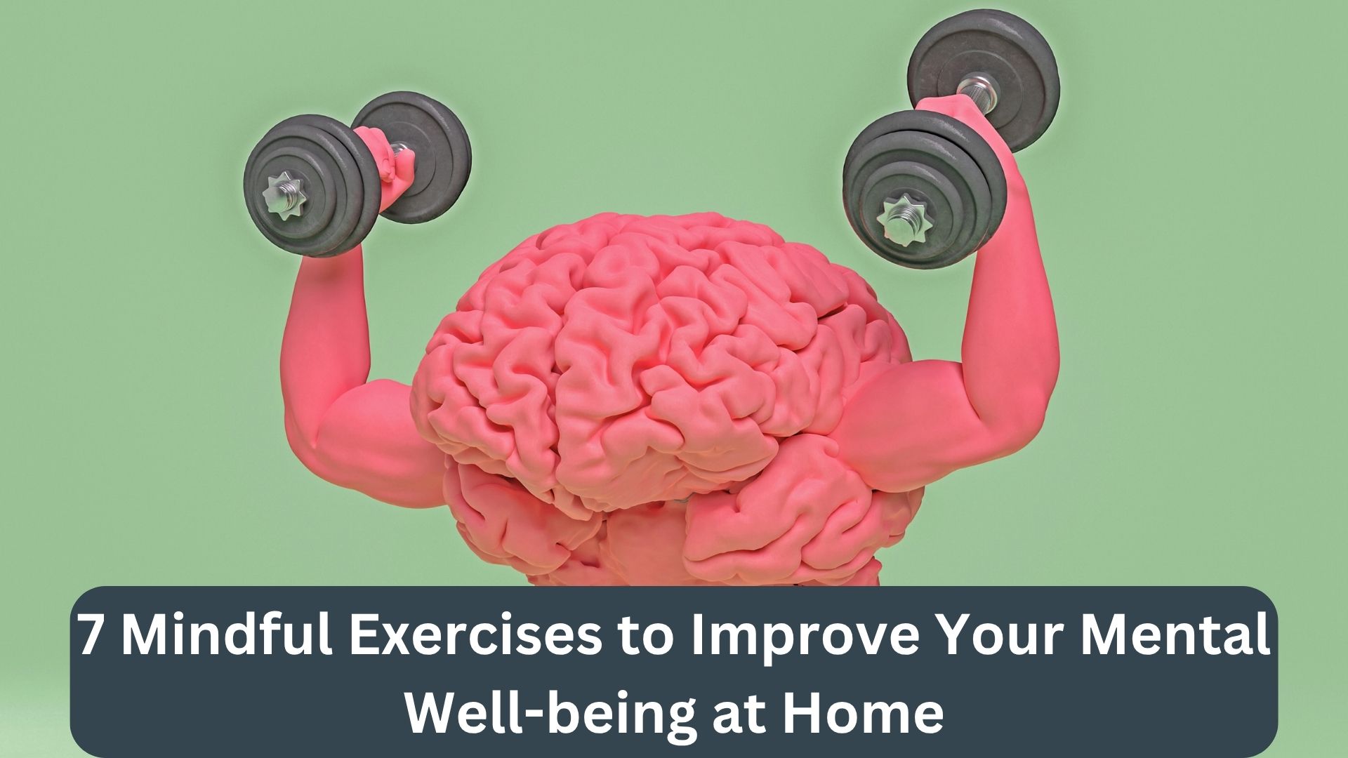 7 Mindful Exercises to Improve Your Mental Well-being at Home