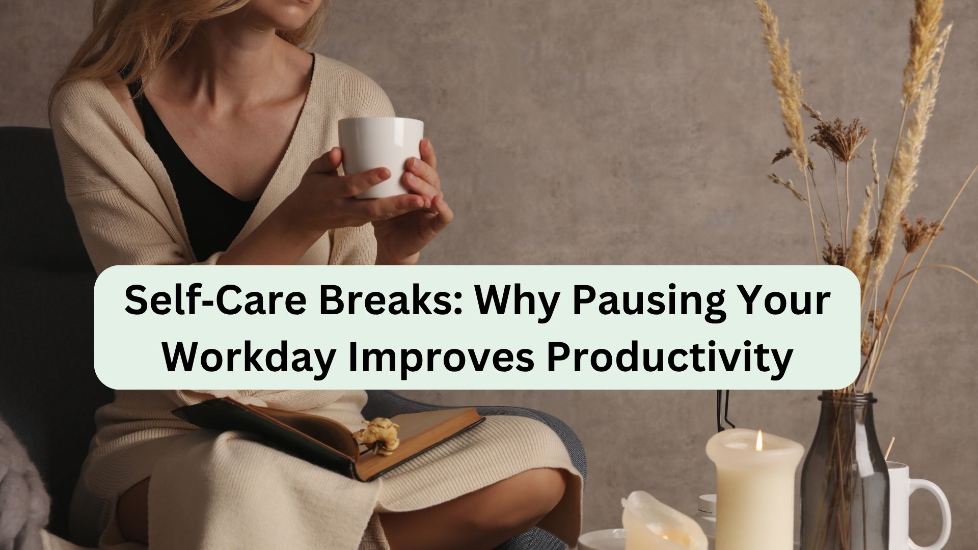 Self‑Care Breaks: Why Pausing Your Workday Improves Productivity