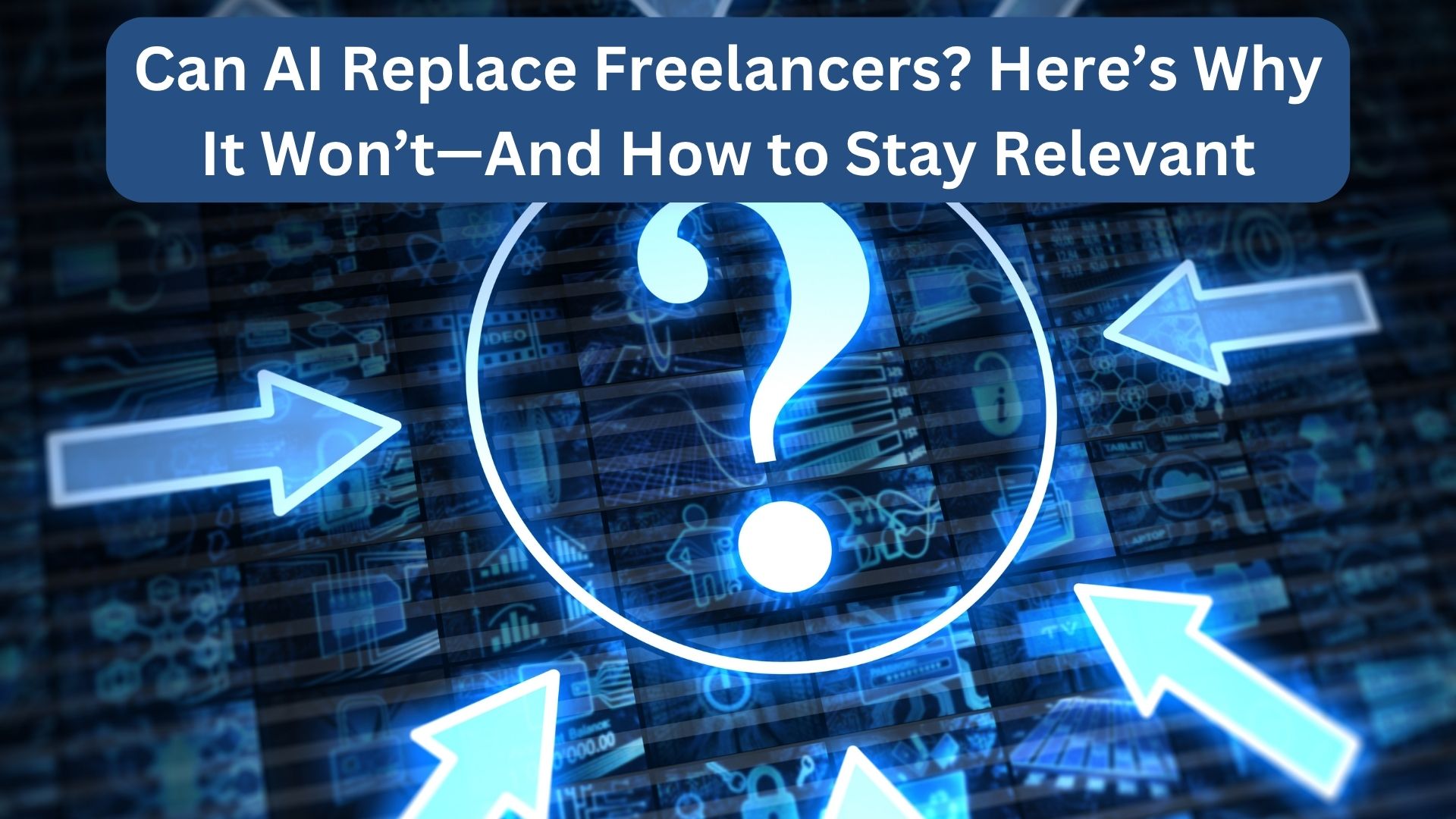 Can AI Replace Freelancers? Here’s Why It Won’t—And How to Stay Relevant