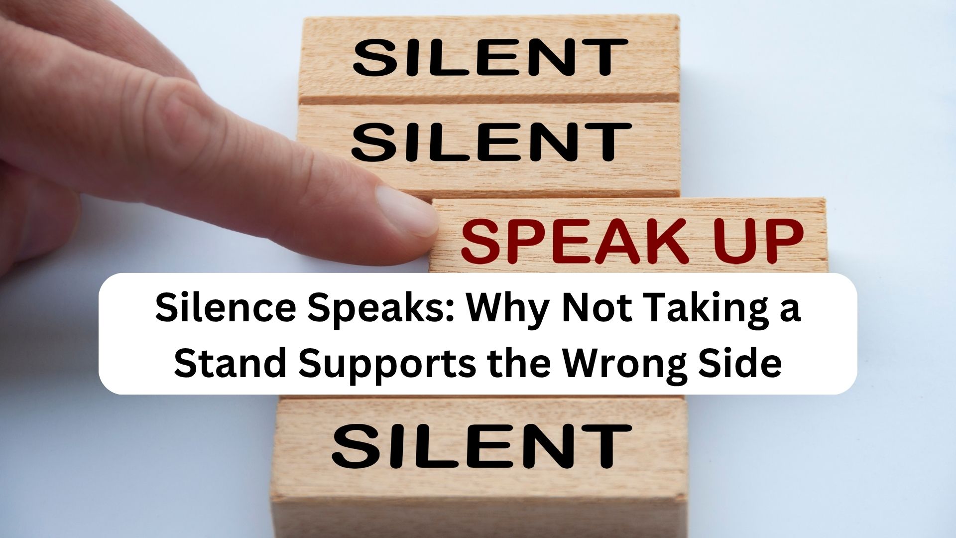 Silence Speaks: Why Not Taking a Stand Supports the Wrong Side - febylunag.com