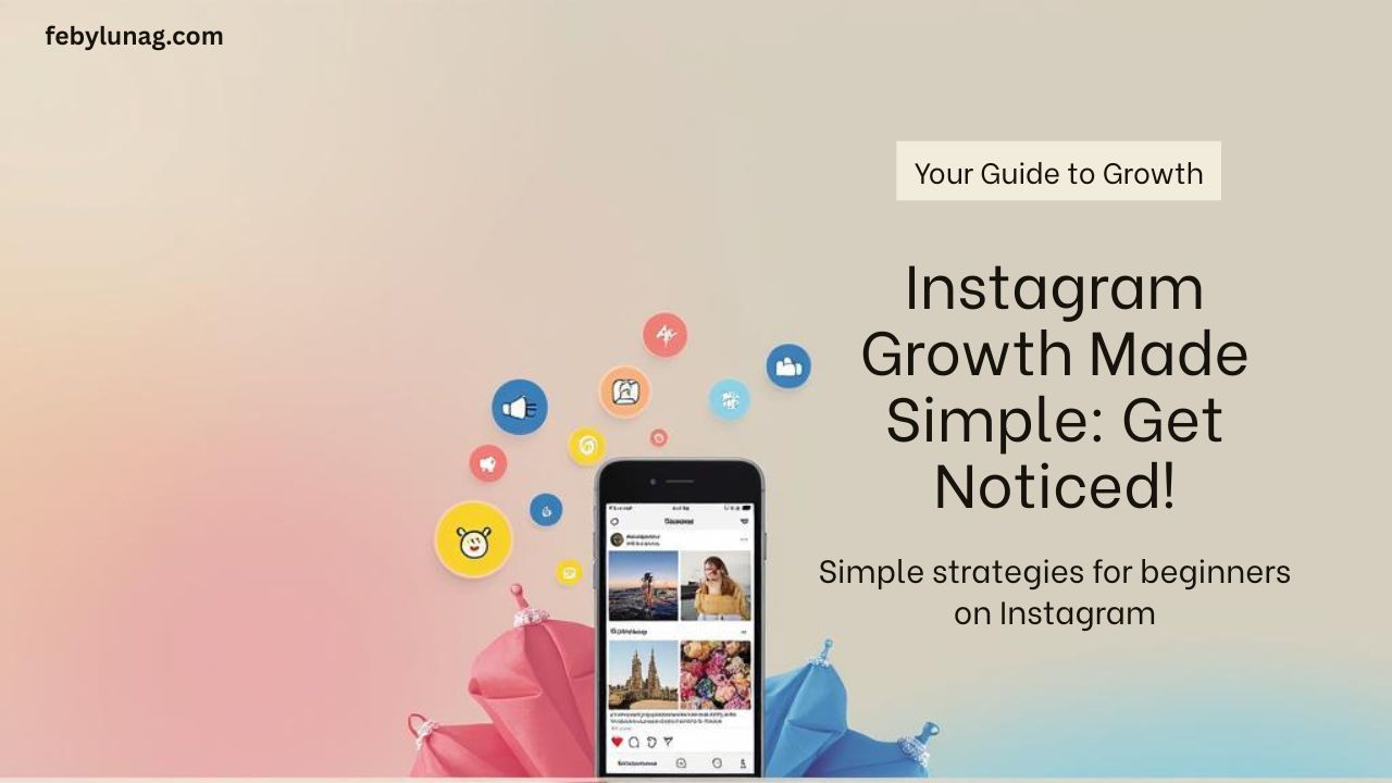 Instagram Growth Made Simple: Your Beginner’s Guide to Getting Noticed