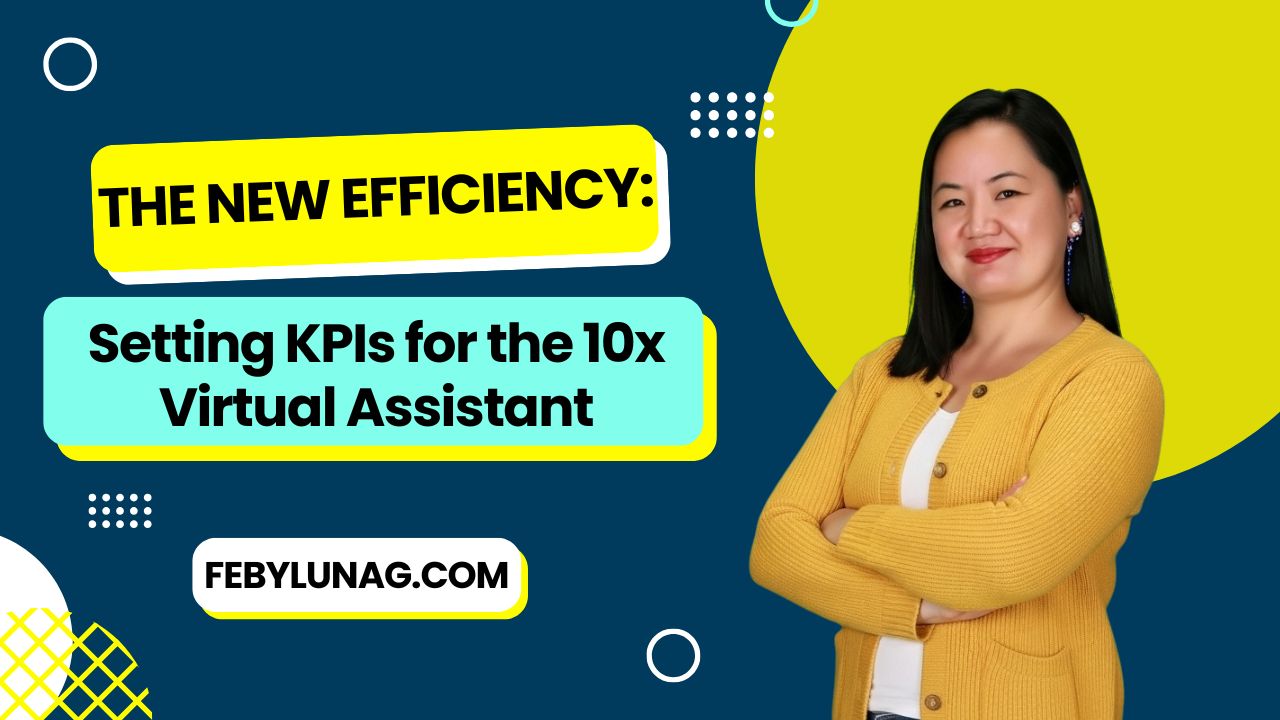 The New Efficiency: Setting KPIs for the 10x Virtual Assistant