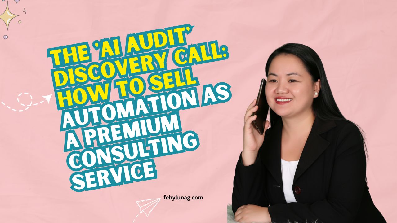 The ‘AI Audit’ Discovery Call: How to Sell Automation as a Premium Consulting Service