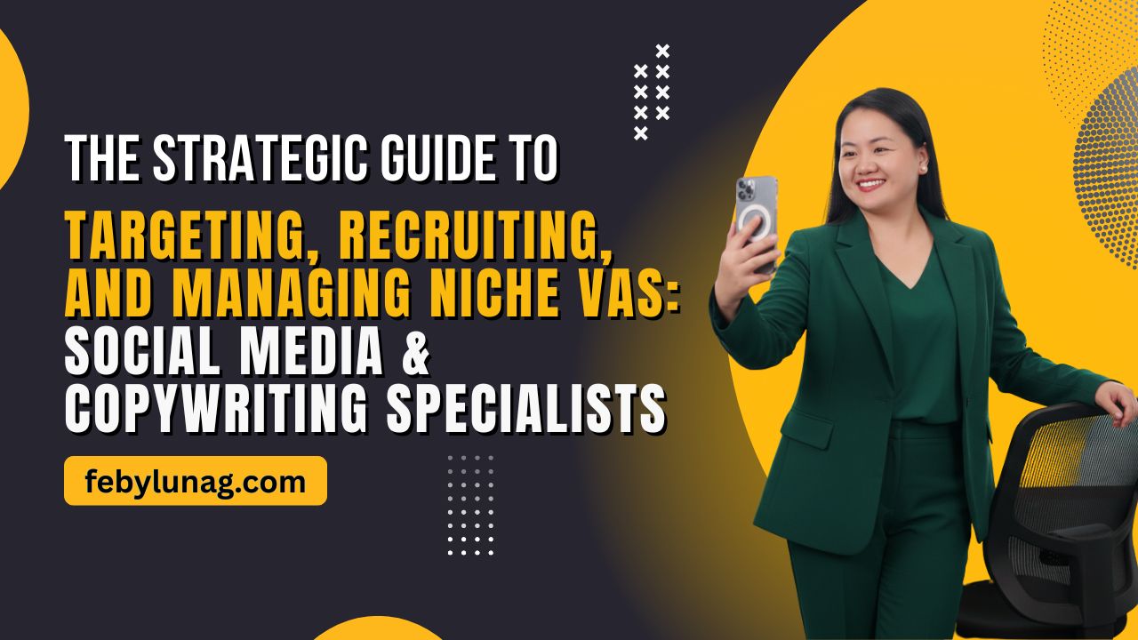 The Strategic Guide to Targeting, Recruiting, and Managing Niche VAs: Social Media & Copywriting Specialists