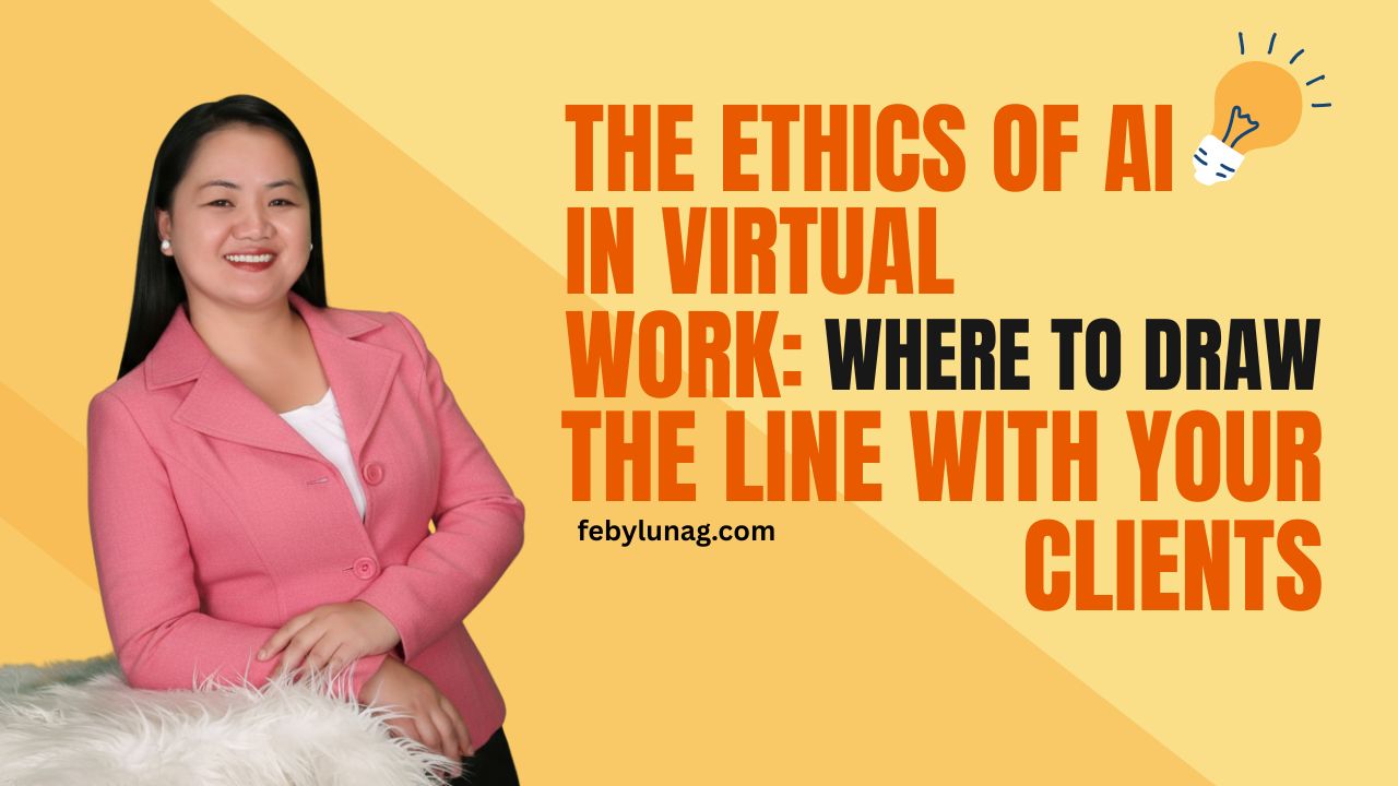 The Ethics of AI in Virtual Work: Where to Draw the Line with Your Clients