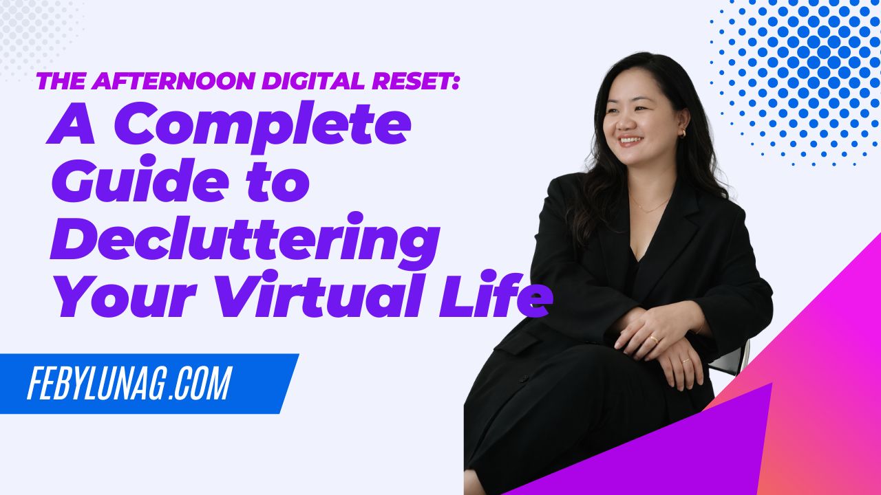The Afternoon Digital Reset: A Complete Guide to Decluttering Your Virtual Life - febylunag.com