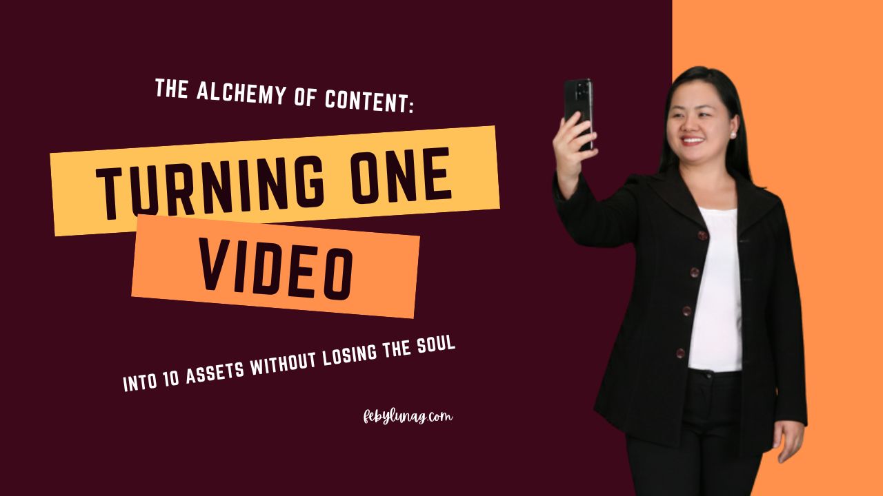 The Alchemy of Content: Turning One Video into 10 Assets Without Losing the Soul - febylunag.com