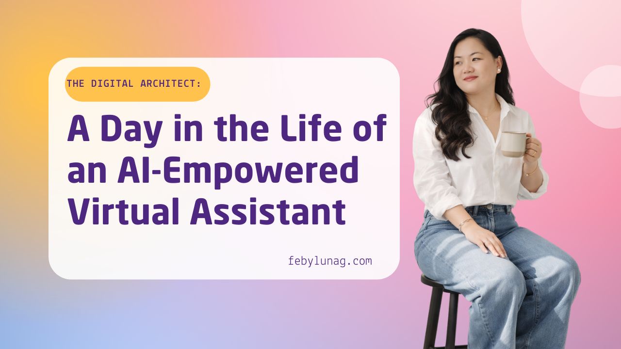 The Digital Architect: A Day in the Life of an AI-Empowered Virtual Assistant - febylunag.com