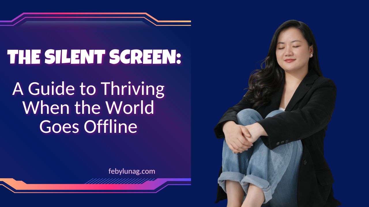 The Silent Screen: A Guide to Thriving When the World Goes Offline - febylunag.com