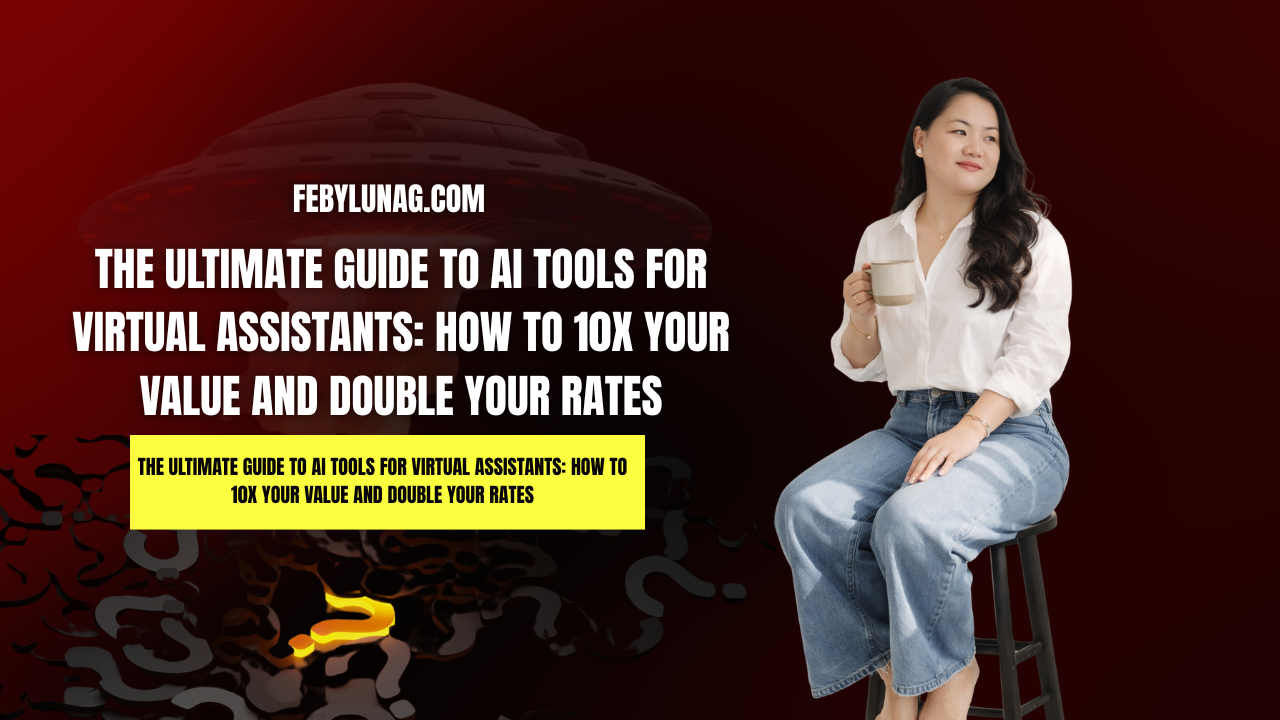 The Ultimate Guide to AI Tools for Virtual Assistants: How to 10x Your Value and Double Your Rates - febylunag.com