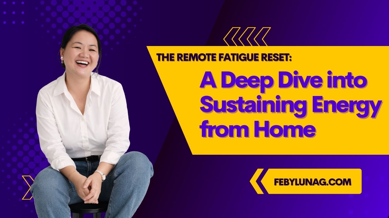 The Remote Fatigue Reset: A Deep Dive into Sustaining Energy from Home - febylunag.com