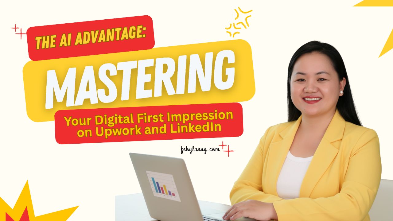 The AI Advantage: Mastering Your Digital First Impression on Upwork and LinkedIn - febylunag.com