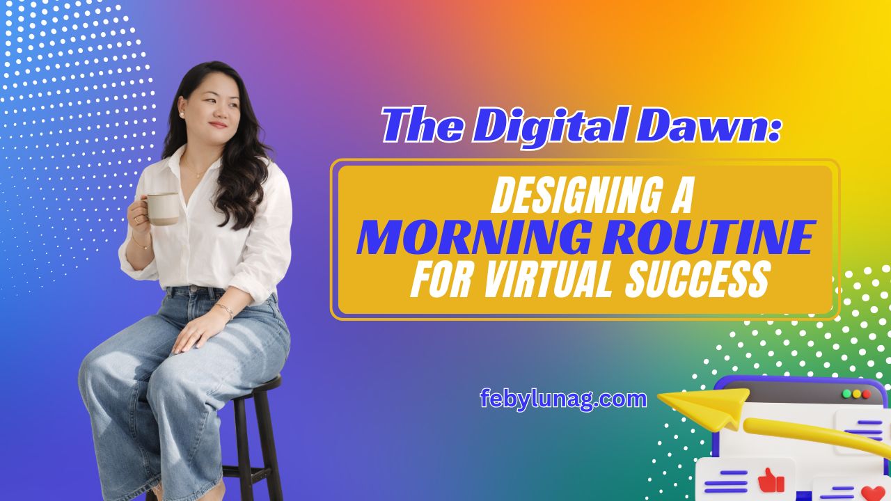The Digital Dawn: Designing a Morning Routine for Virtual Success - febylunag.com